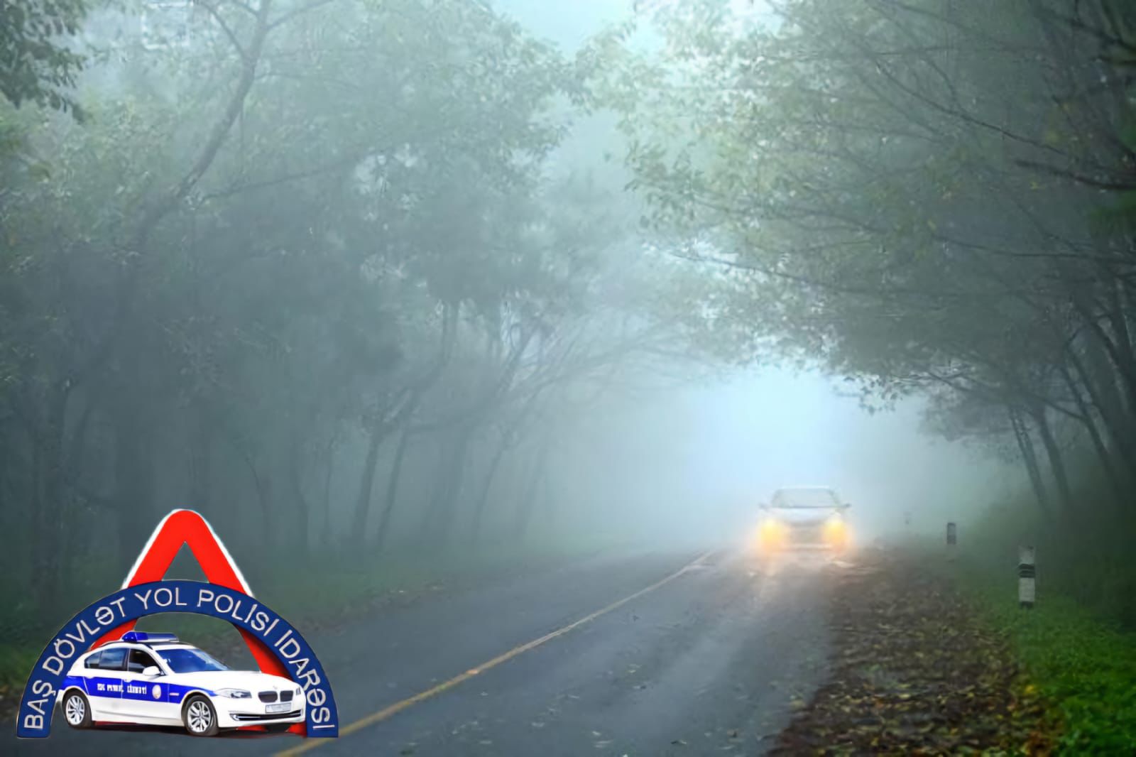 Baş Dövlət Yol Polisi İdarəsinin dumanlı hava şəraiti ilə bağlı hərəkət iştirakçılarına müraciəti 