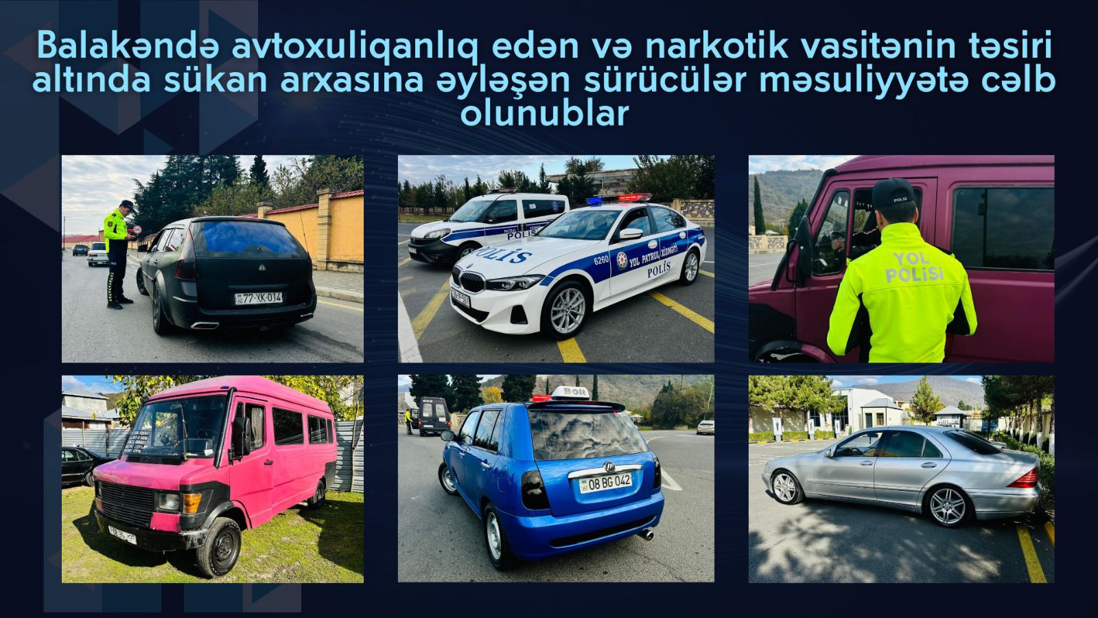 Balakəndə avtoxuliqanlıq edən və narkotik vasitənin təsiri altında sükan arxasına əyləşən sürücülər məsuliyyətə cəlb olunublar
