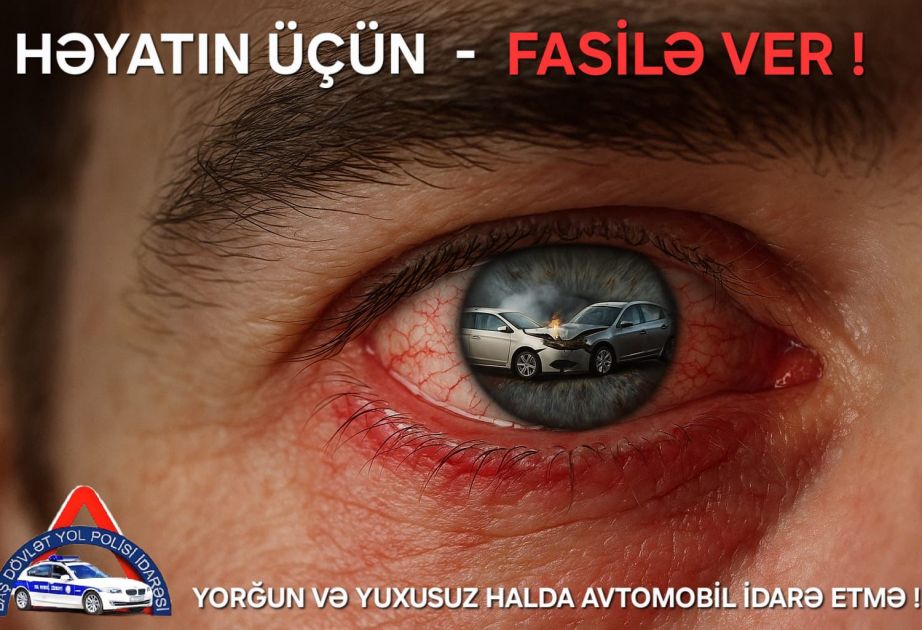Yolda təhlükəsizliyə ən böyük təhdid: Sükan arxasında yorğun, yuxusuz sürücü!